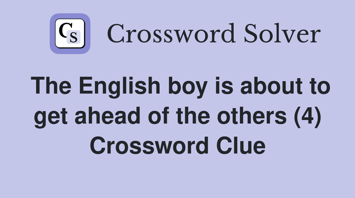 The English boy is about to get ahead of the others (4) Crossword Clue