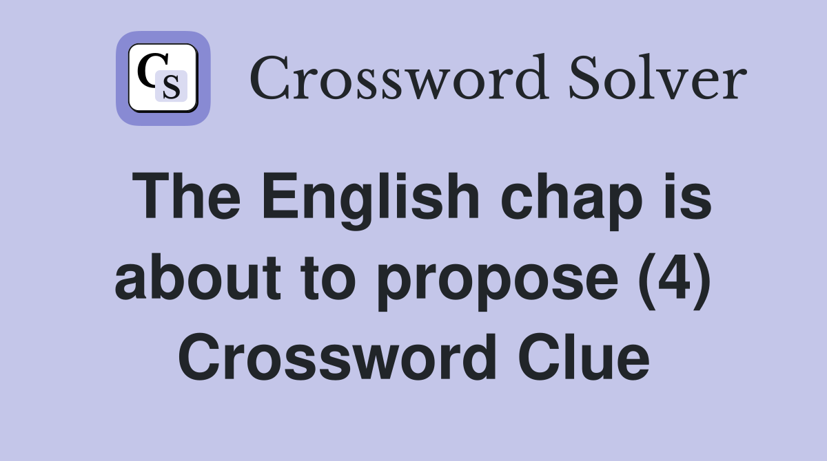 The English chap is about to propose (4) Crossword Clue