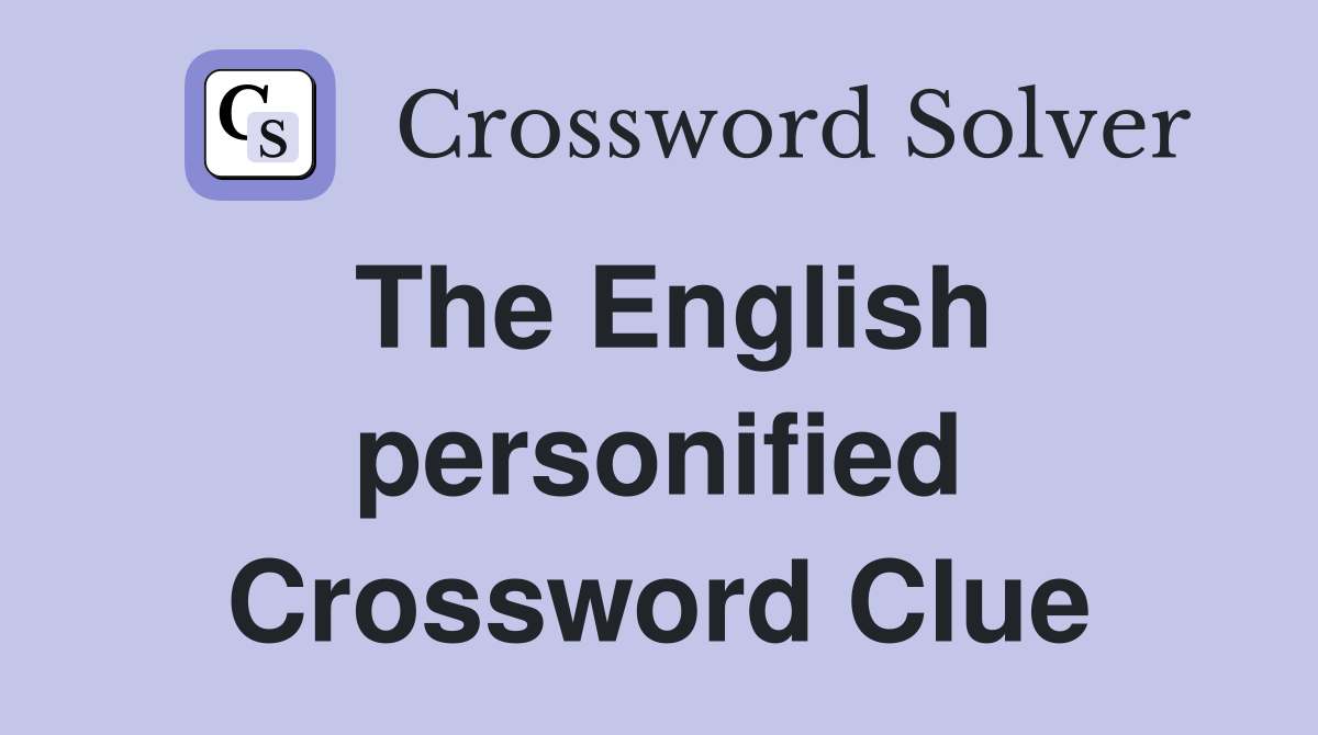 The English personified Crossword Clue
