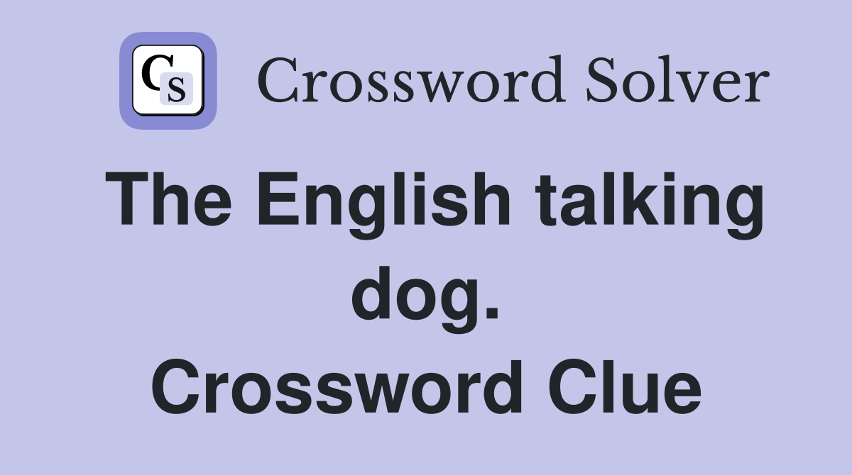 The English talking dog. Crossword Clue