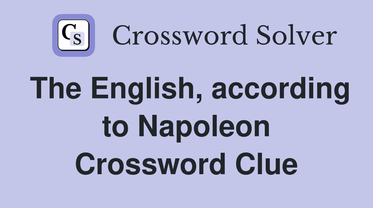 The English, according to Napoleon Crossword Clue