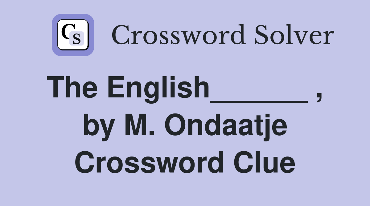 The English______ ,  by M. Ondaatje Crossword Clue