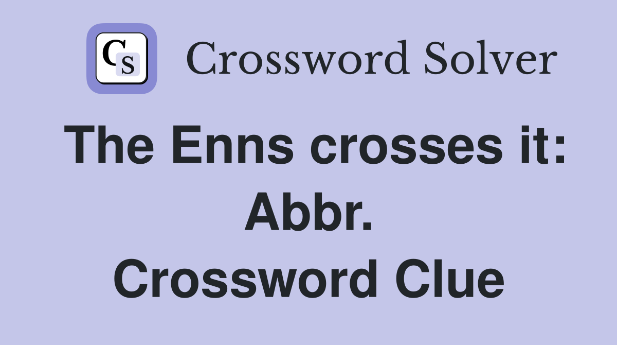 The Enns crosses it: Abbr. Crossword Clue