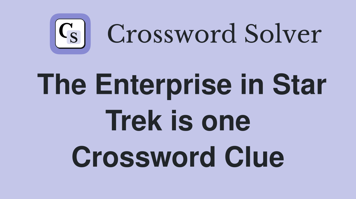 The Enterprise in Star Trek is one Crossword Clue