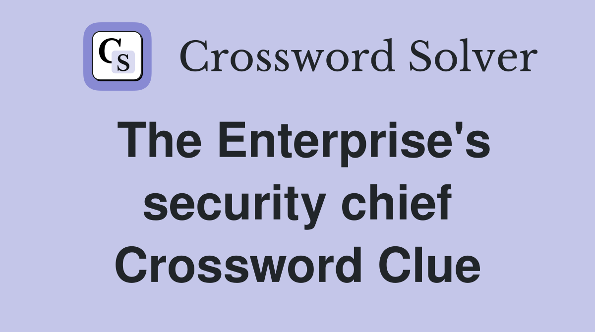 The Enterprise's security chief Crossword Clue