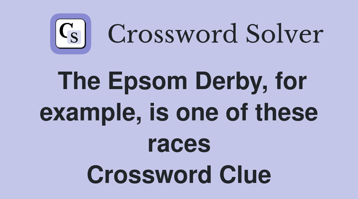 The Epsom Derby, for example, is one of these races Crossword Clue