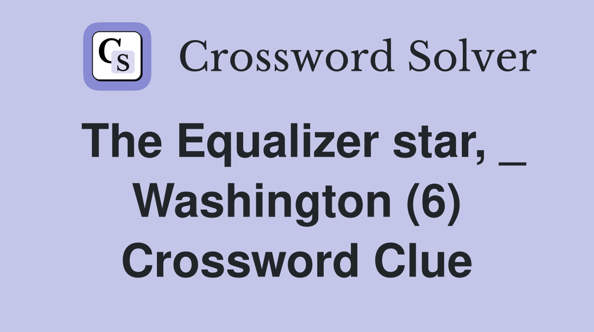 The Equalizer star, _ Washington (6) Crossword Clue