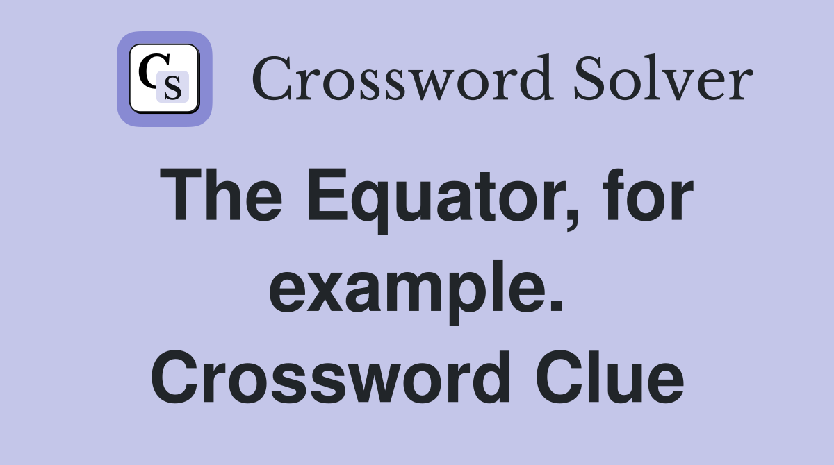 The Equator, for example. Crossword Clue