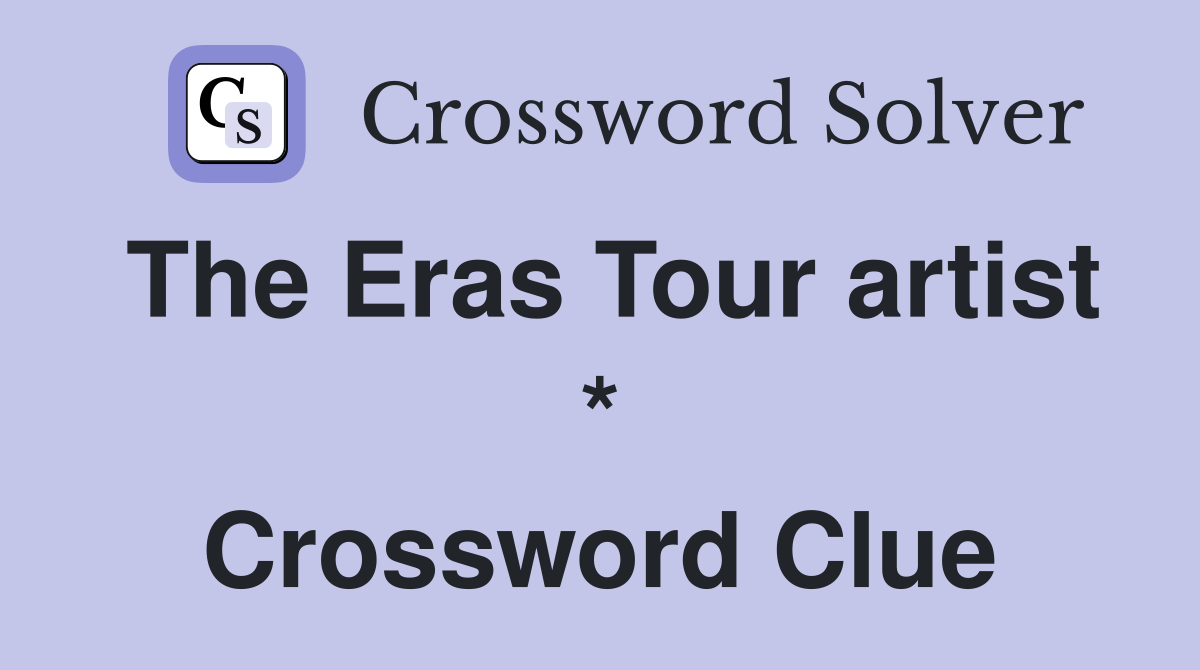 The Eras Tour artist * Crossword Clue