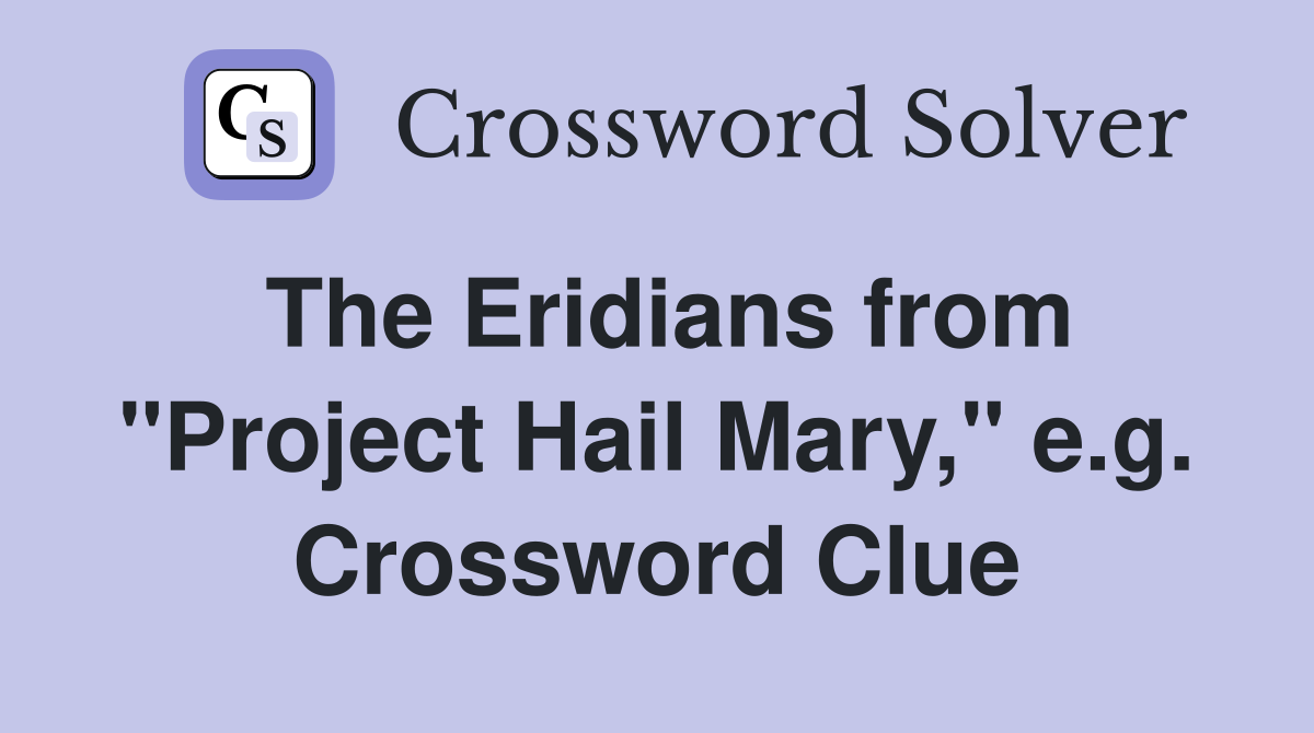 The Eridians from "Project Hail Mary," e.g. Crossword Clue