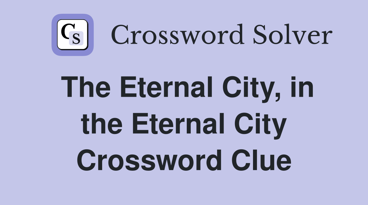 The Eternal City, in the Eternal City Crossword Clue