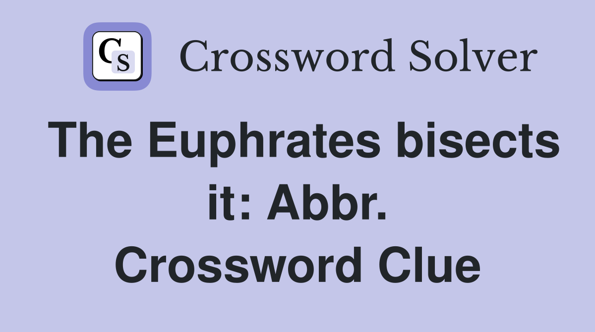 The Euphrates bisects it: Abbr. Crossword Clue