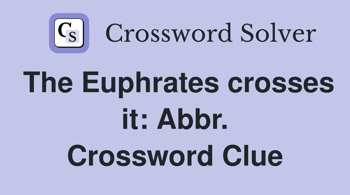 The Euphrates crosses it: Abbr. Crossword Clue