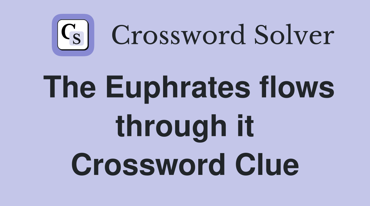 The Euphrates flows through it Crossword Clue