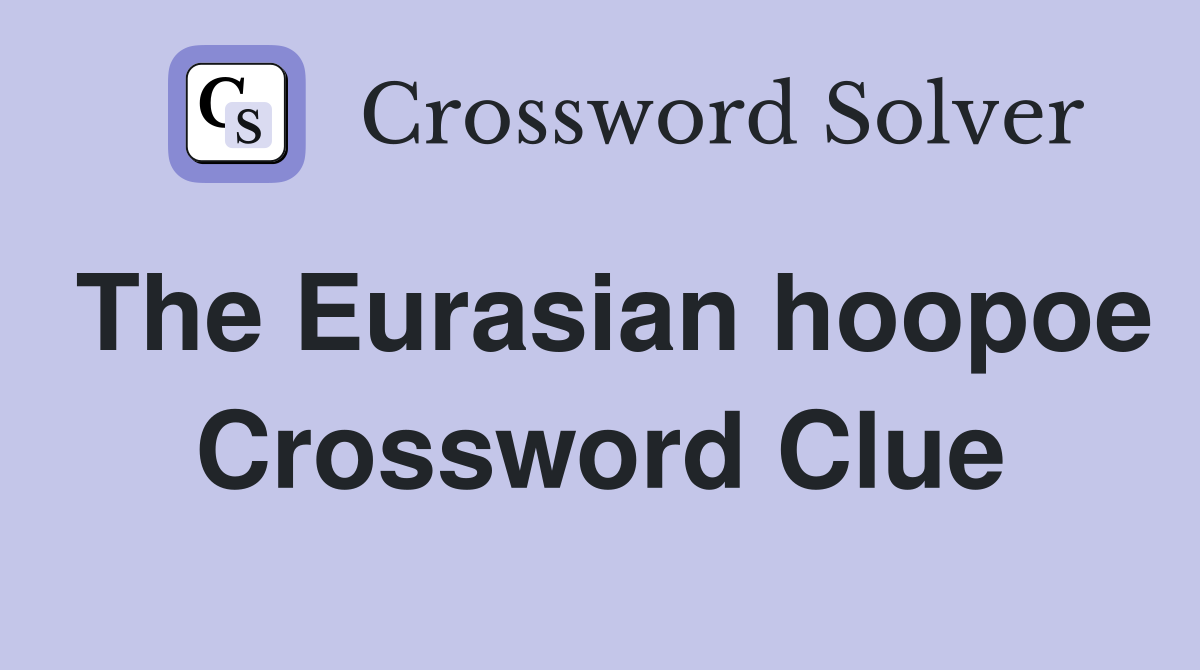 The Eurasian hoopoe Crossword Clue