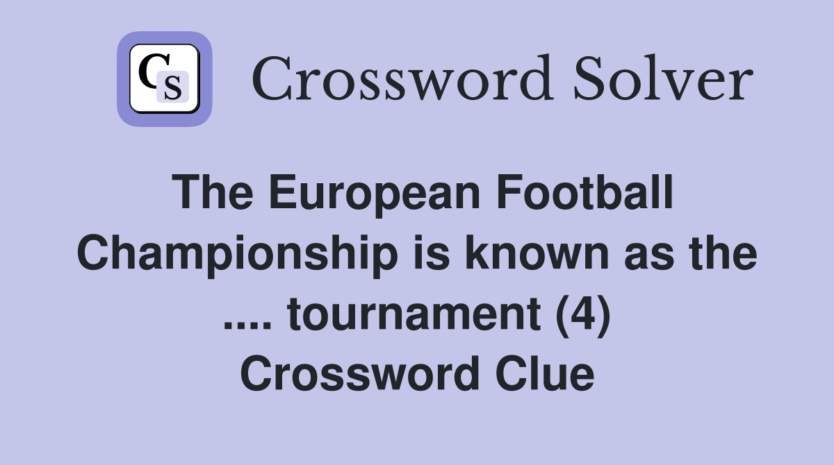 The European Football Championship is known as the .... tournament (4) Crossword Clue