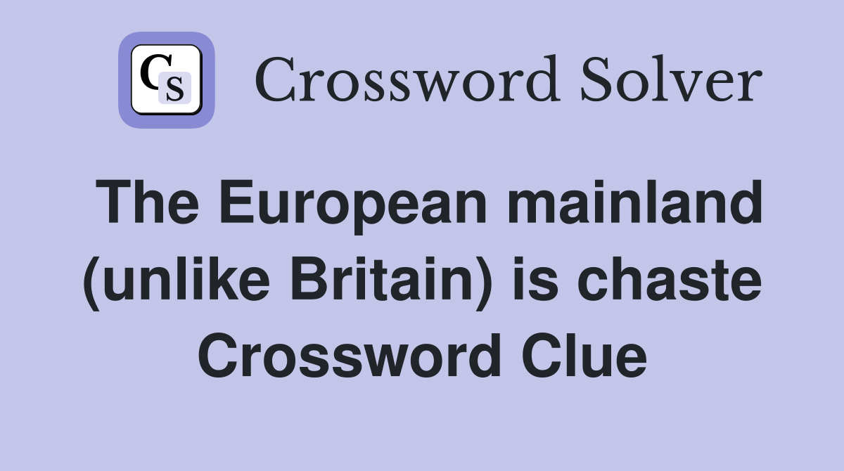 The European mainland (unlike Britain) is chaste Crossword Clue
