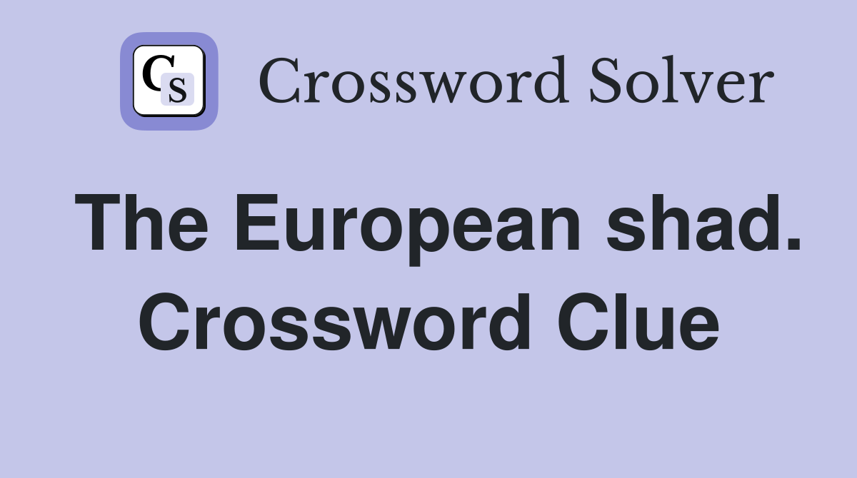 The European shad. Crossword Clue