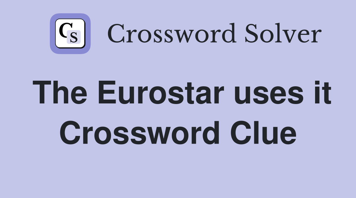 The Eurostar uses it Crossword Clue