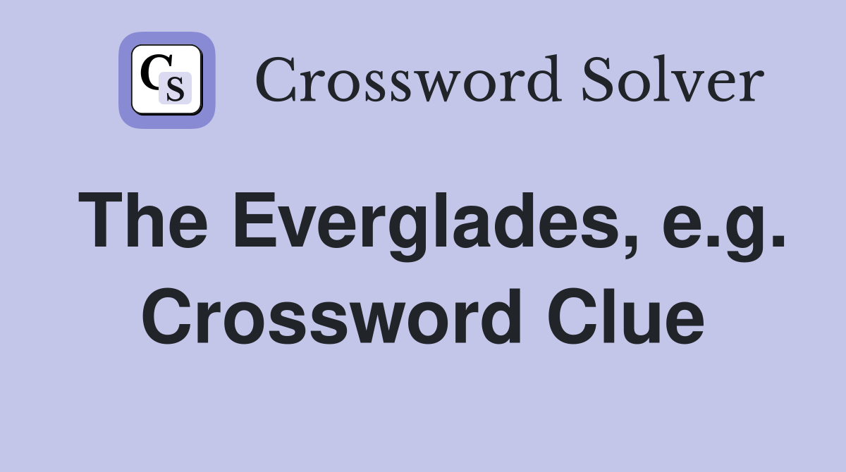 The Everglades, e.g. Crossword Clue