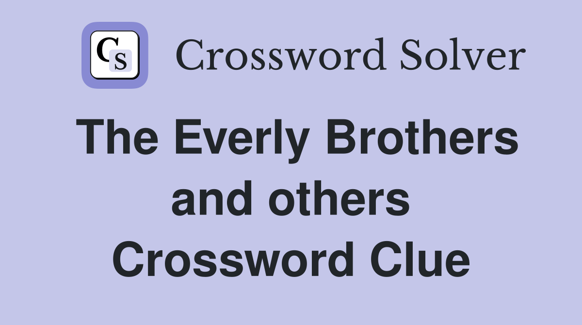 The Everly Brothers and others Crossword Clue