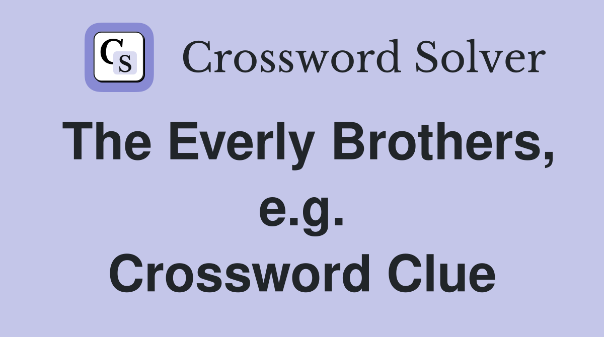 The Everly Brothers, e.g. Crossword Clue
