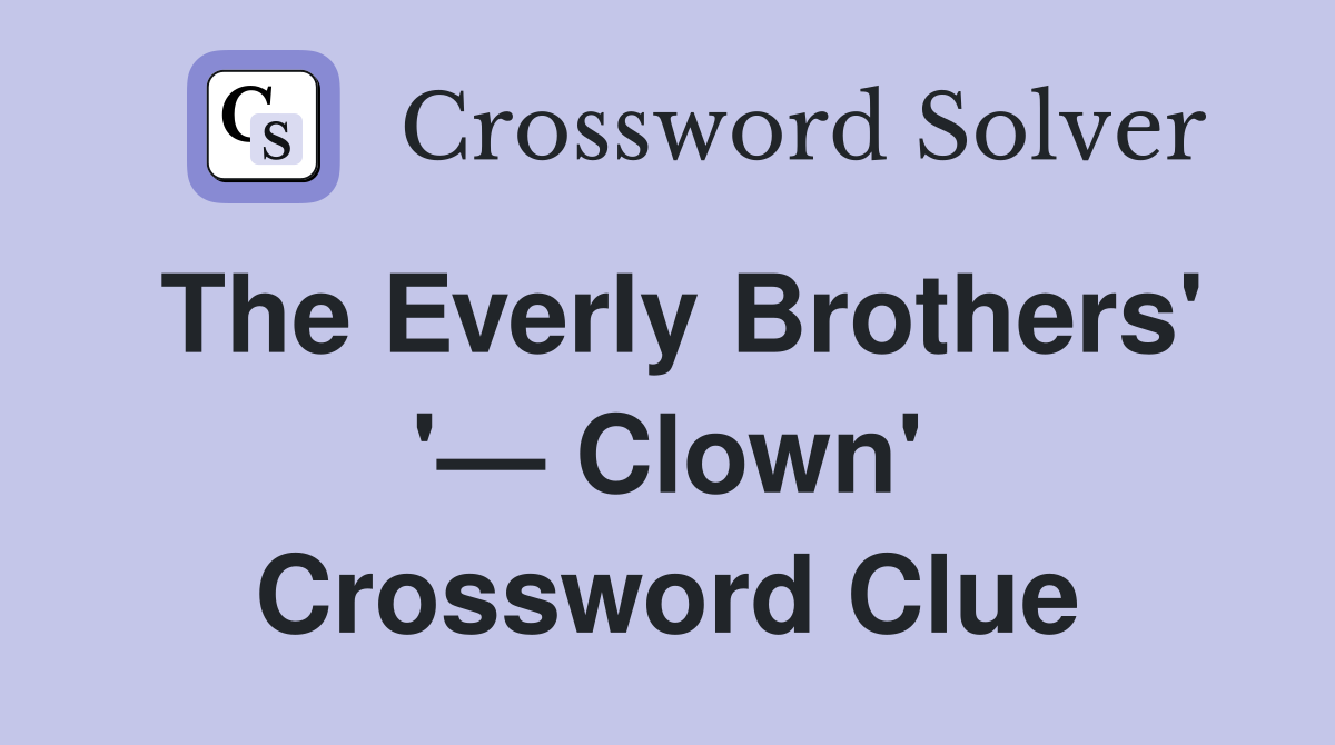 The Everly Brothers' '— Clown' Crossword Clue