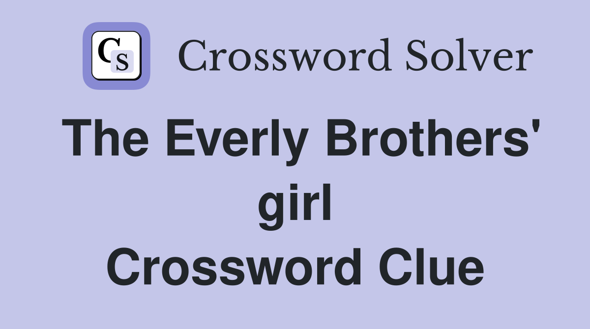 The Everly Brothers' girl Crossword Clue