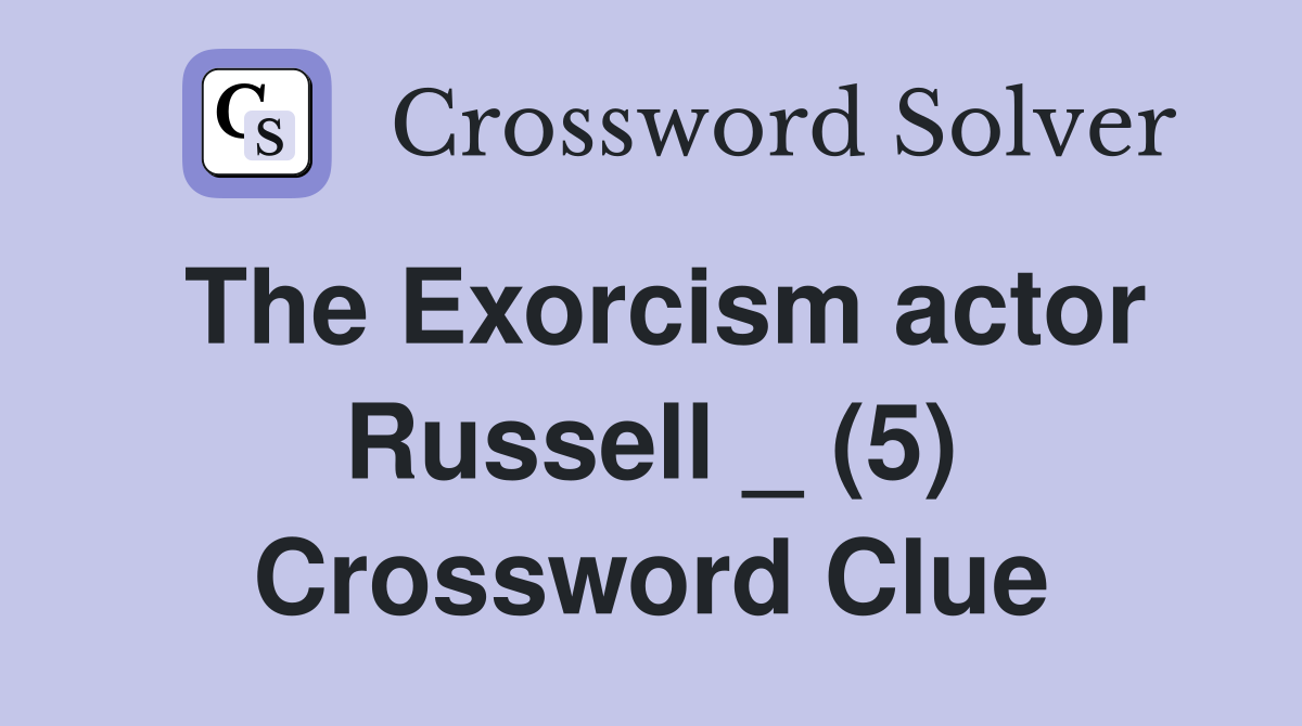 The Exorcism actor Russell _ (5) Crossword Clue