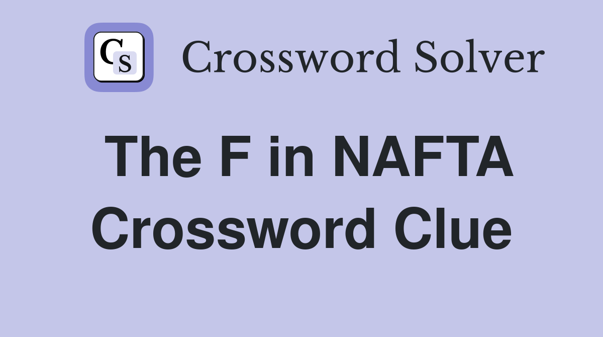 The F in NAFTA Crossword Clue