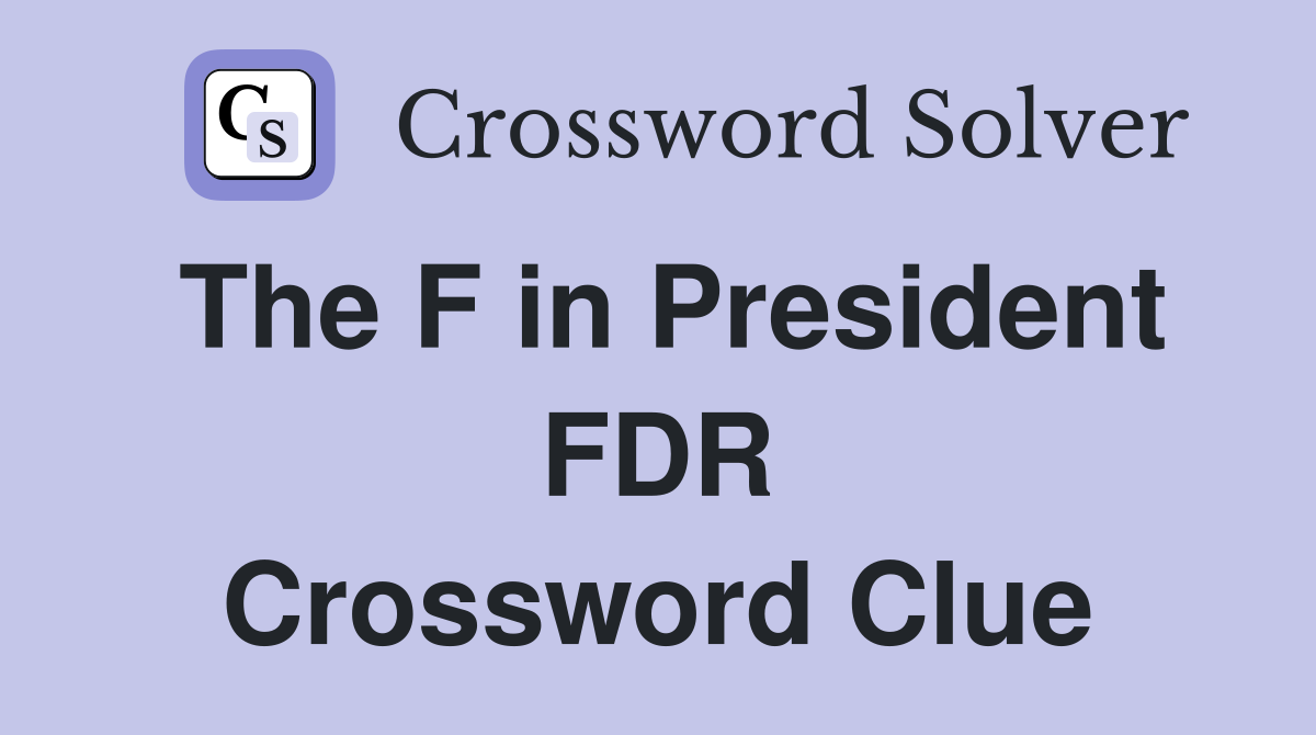 The F in President FDR Crossword Clue