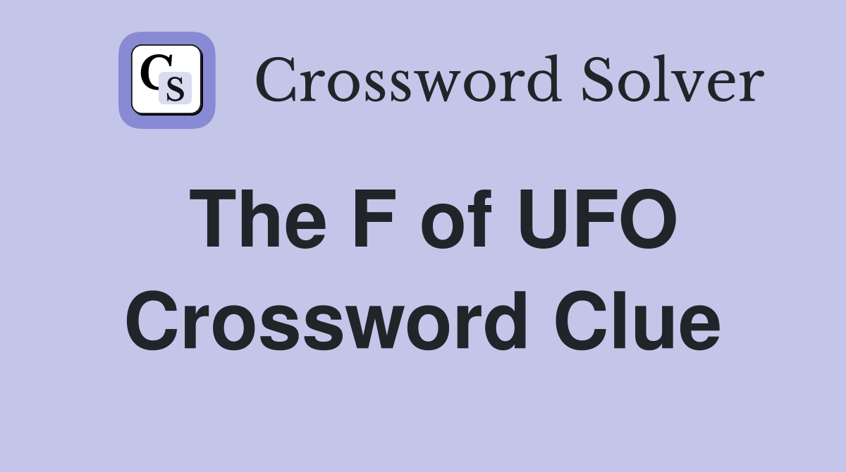 The F of UFO Crossword Clue