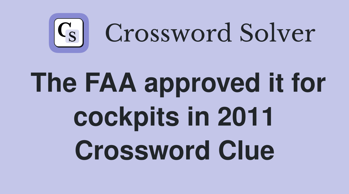 The FAA approved it for cockpits in 2011 Crossword Clue