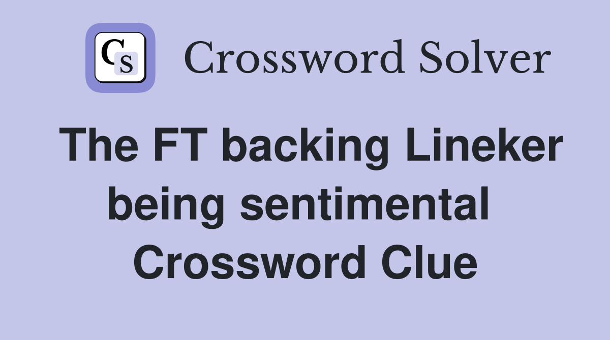 The FT backing Lineker being sentimental  Crossword Clue