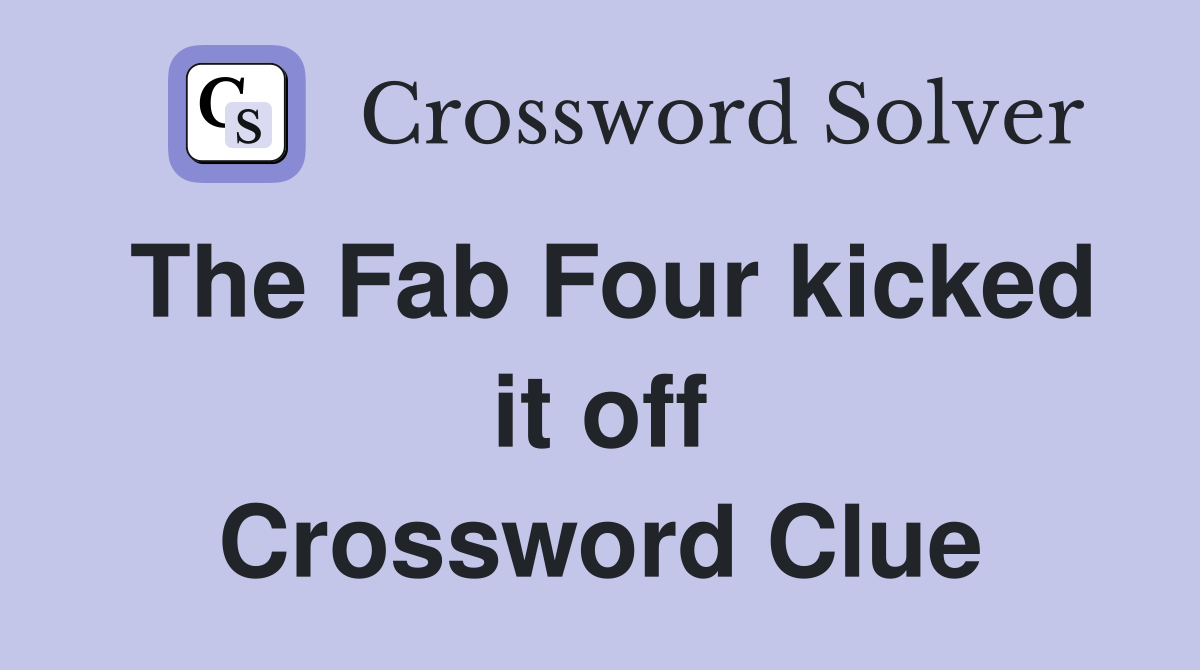 The Fab Four kicked it off Crossword Clue