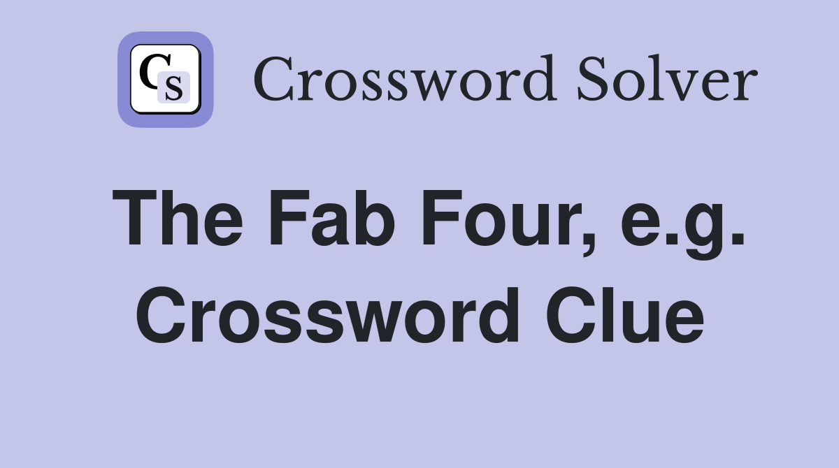 The Fab Four, e.g. Crossword Clue