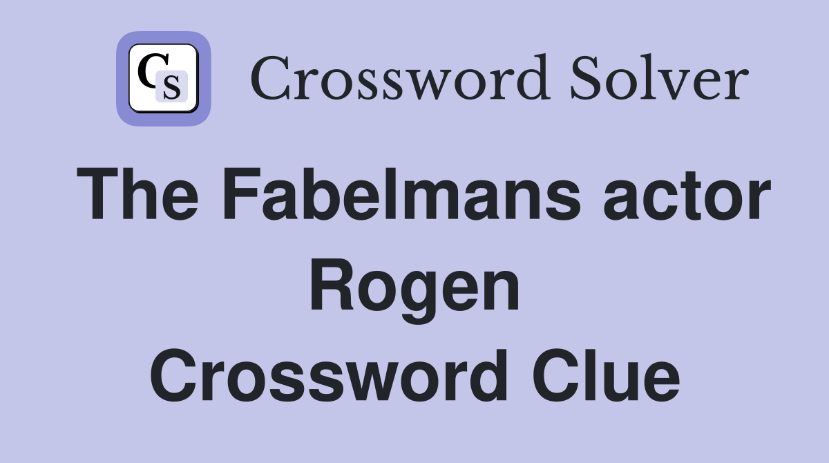 The Fabelmans actor Rogen Crossword Clue