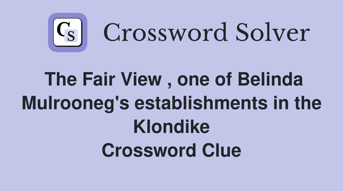 The Fair View , one of Belinda Mulrooneg's establishments in the Klondike Crossword Clue