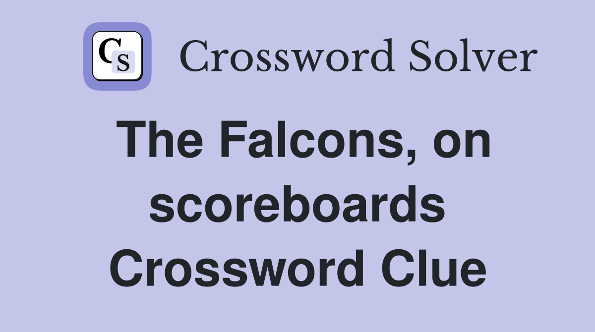 The Falcons, on scoreboards Crossword Clue