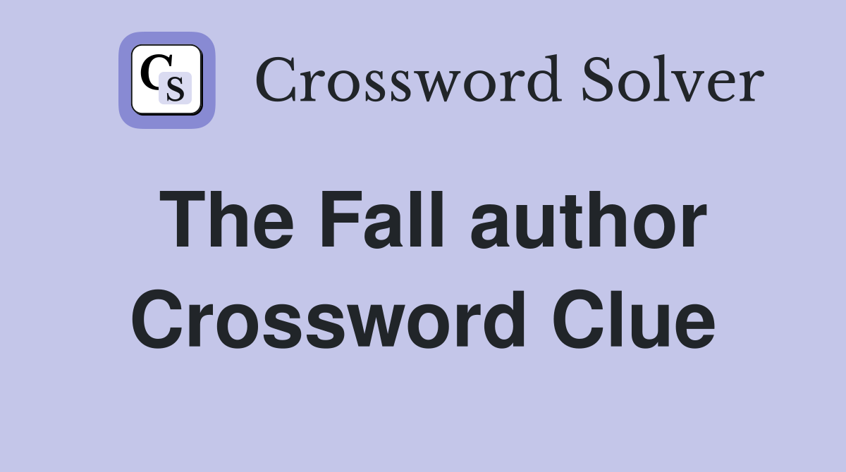 The Fall author Crossword Clue