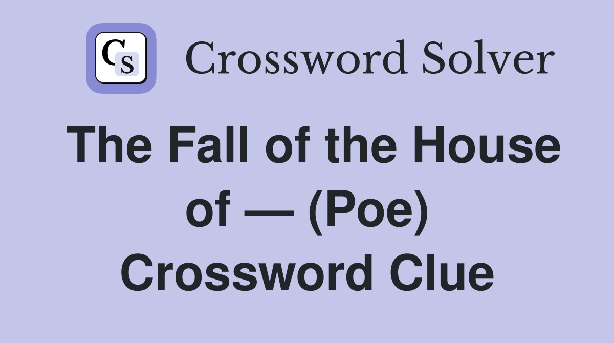 The Fall of the House of — (Poe) Crossword Clue