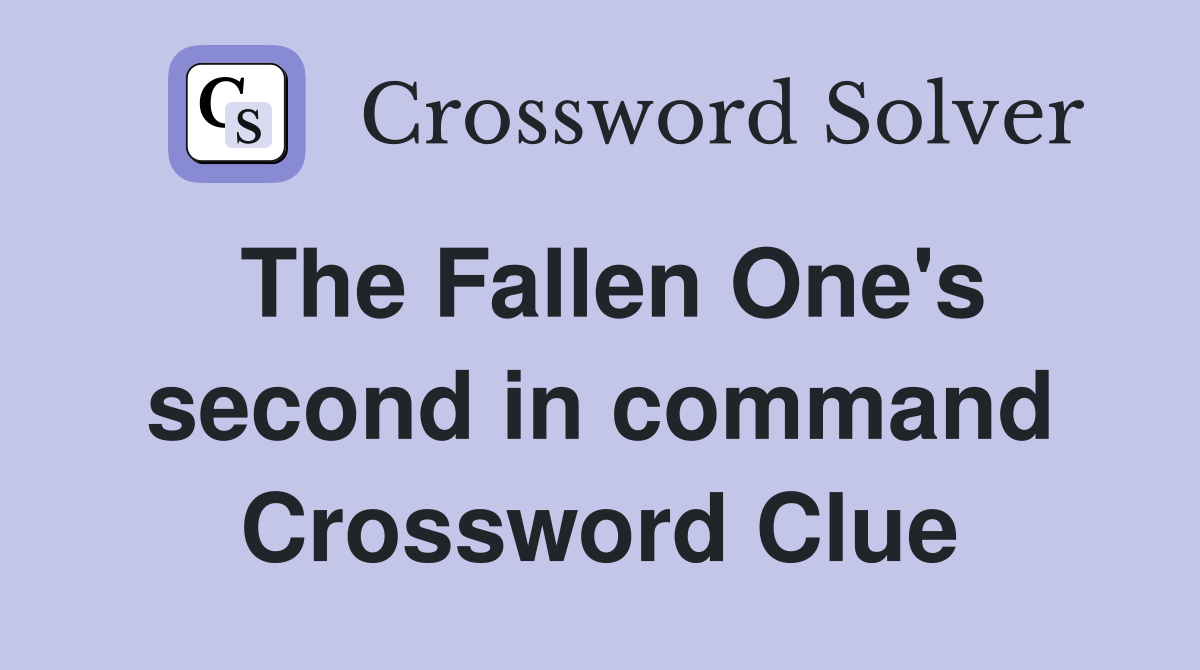 The Fallen One's second in command Crossword Clue