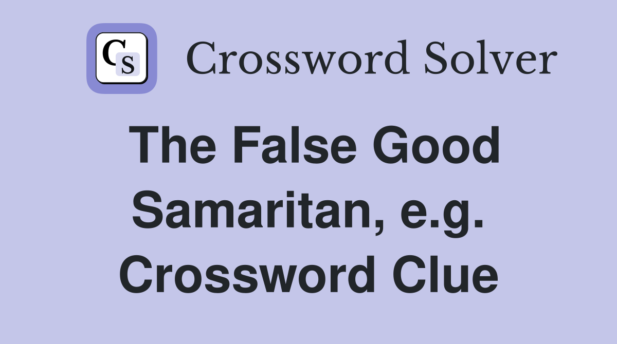 The False Good Samaritan, e.g. Crossword Clue
