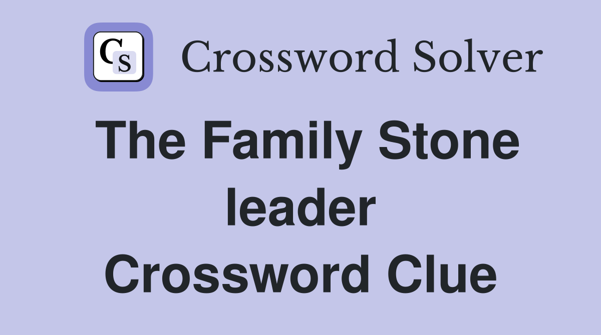The Family Stone leader Crossword Clue