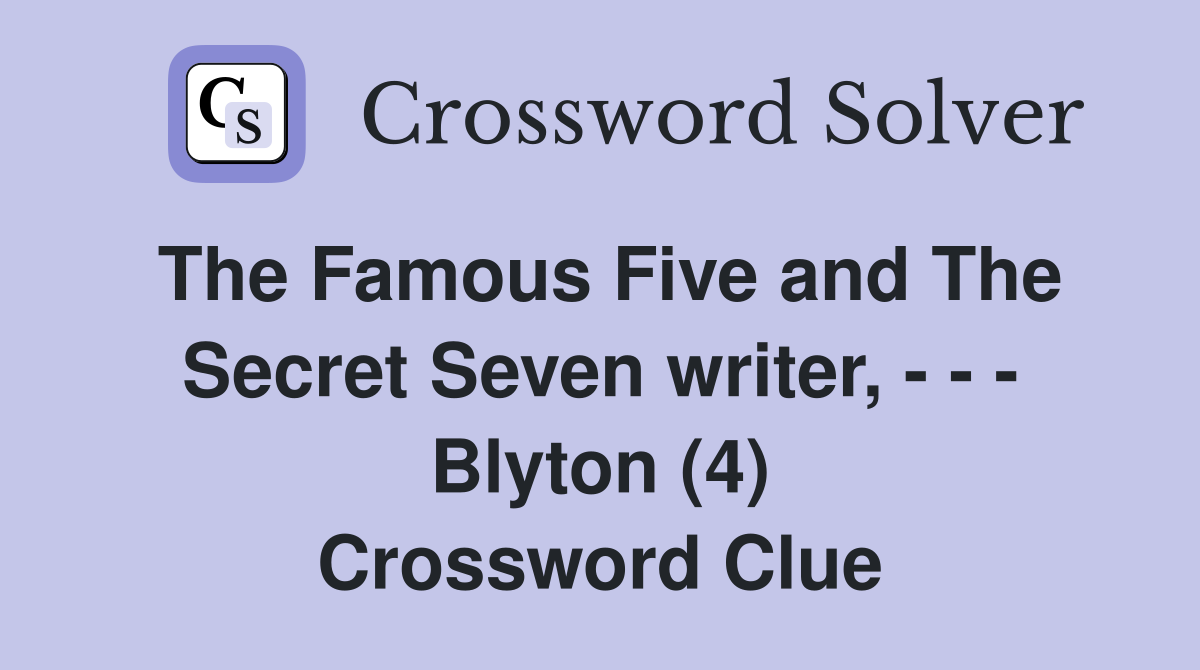 The Famous Five and The Secret Seven writer, - - - Blyton (4) Crossword Clue