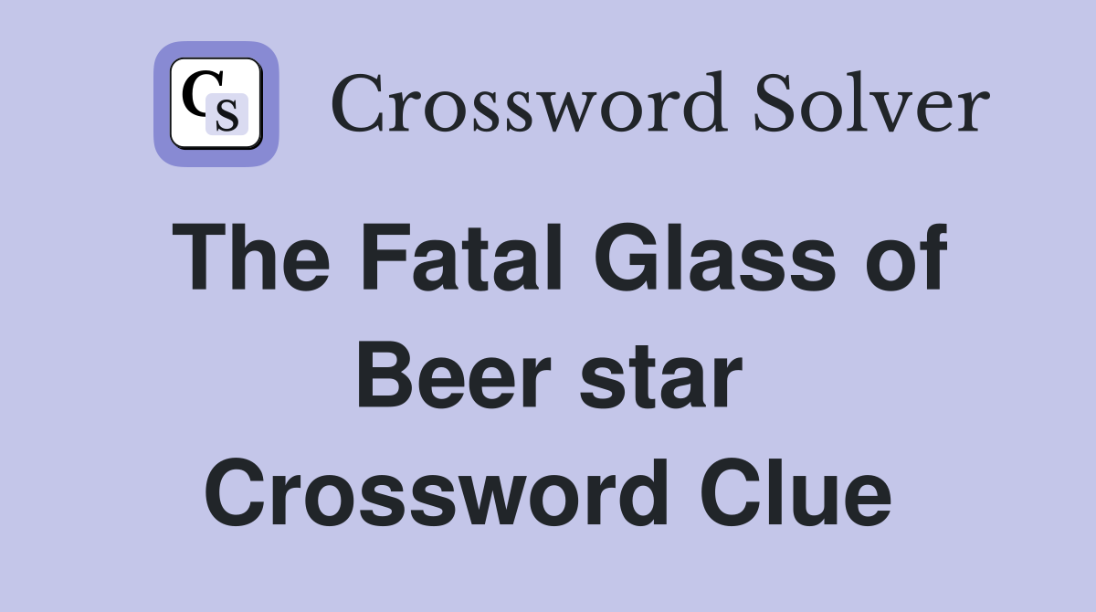The Fatal Glass of Beer star Crossword Clue