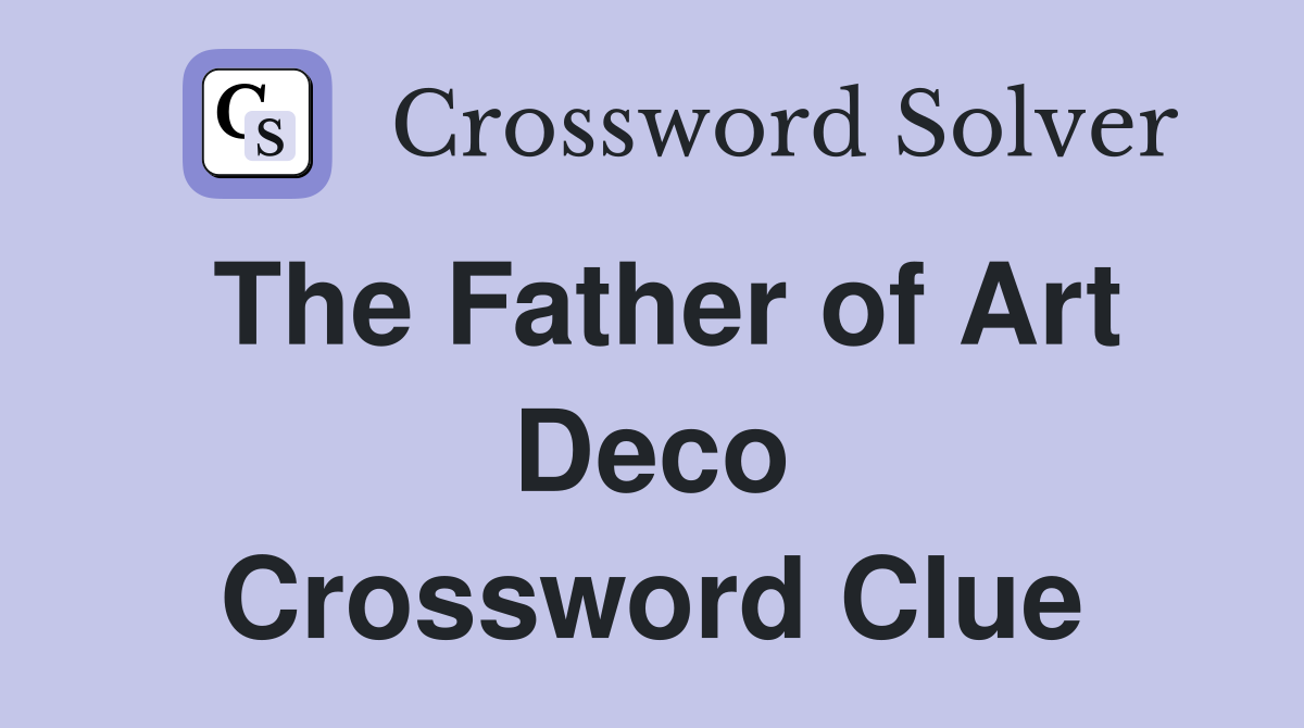 The Father of Art Deco Crossword Clue