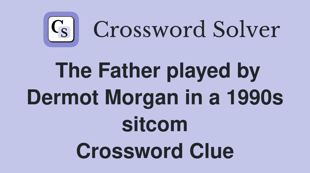 The Father played by Dermot Morgan in a 1990s sitcom Crossword Clue