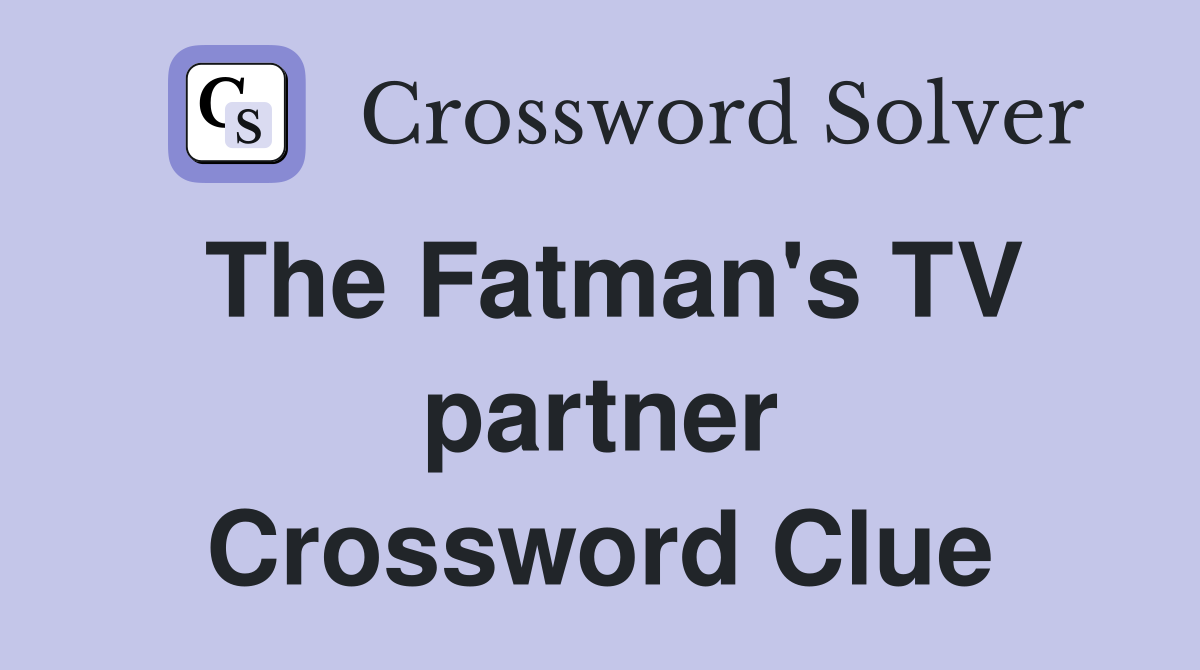 The Fatman's TV partner Crossword Clue