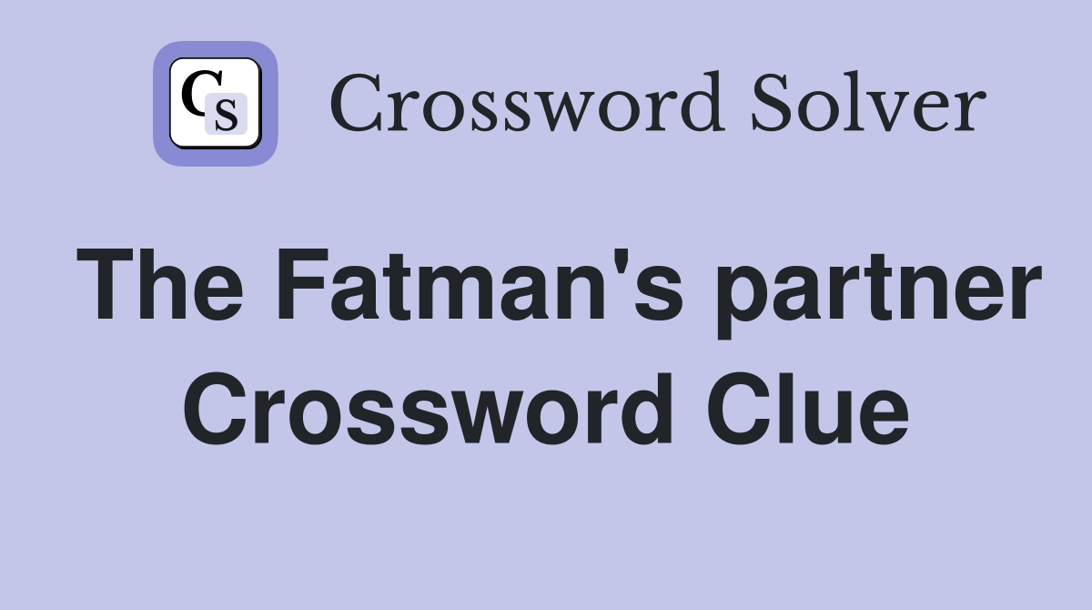 The Fatman's partner Crossword Clue